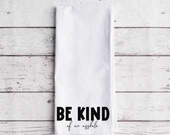 Be Kind Of An Asshole Flour Sack Tea Towel, Tea Towel, Funny Kitchen Towel, Flour Sack Towel