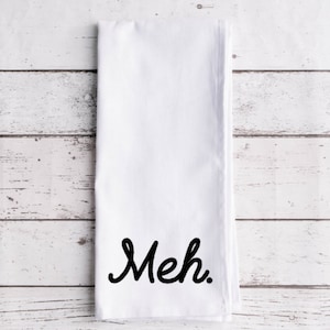 Meh Flour Sack Tea Towel, Tea Towel, Funny Kitchen Towel, Flour Sack Towel