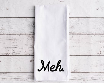 Meh Flour Sack Tea Towel, Tea Towel, Funny Kitchen Towel, Flour Sack Towel