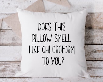 Does This Pillow Smell Like Chloroform To You White Pillow, Throw Pillow, Funny Pillow, Sarcastic Pillow, 18 x 18 Pillow