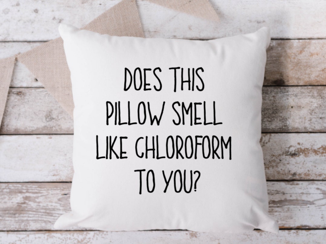 Funny Sarcastic Throw Pillow: "Does This Pillow Smell Like Chloroform To You?"