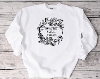 Thou May Ingest A Satchel Of Richards Sweatshirt, Funny Sweatshirt, Unisex Sweatshirt, Funny Shirt