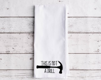 This Is Not A Drill Flour Sack Tea Towel, Tea Towel, Funny Kitchen Towel, Flour Sack Towel