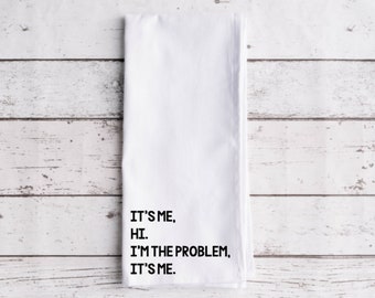 It's Me Hi I'm The Problem It's Me Flour Sack Tea Towel, Tea Towel, Funny Kitchen Towel, Flour Sack Towel