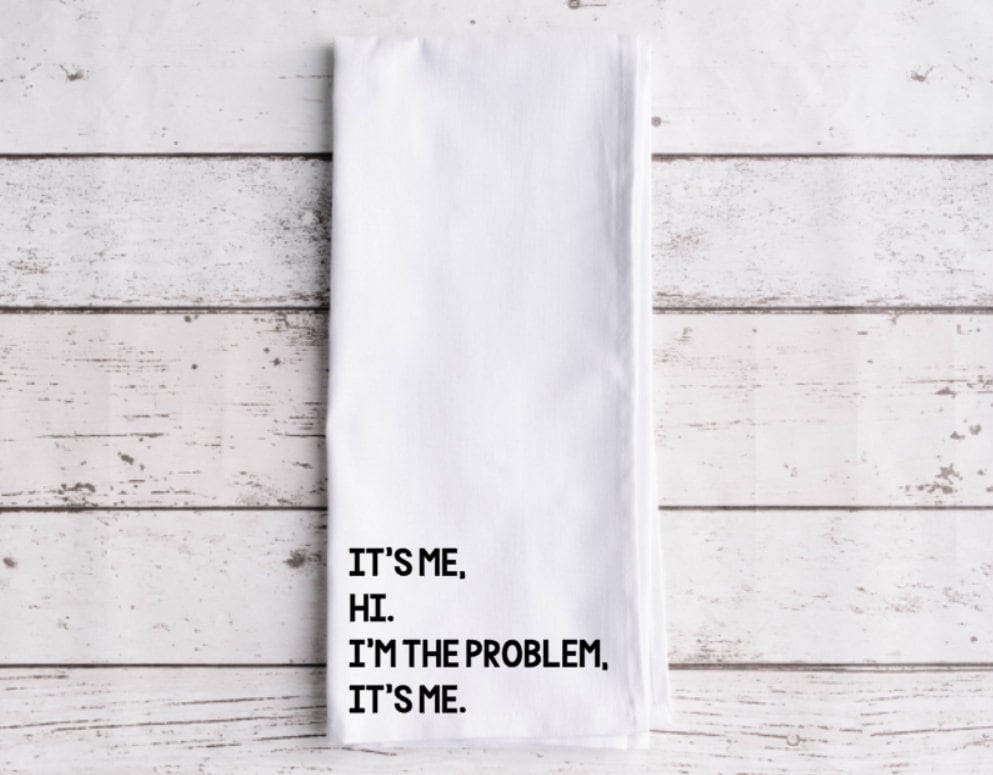 It's Me Hi I'm The Problem It's Me Flour Sack Tea Towel, Tea Towel, Funny Kitchen Towel, Flour Sack Towel