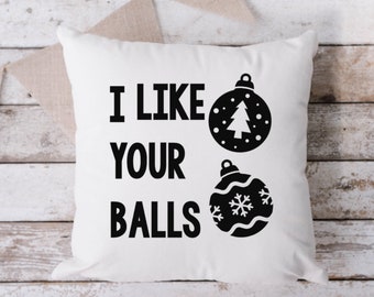 I Like Your Balls Pillow, Throw Pillow, Funny Pillow, Sarcastic Pillow, 18 x 18 Pillow, Pillow, Christmas Pillow