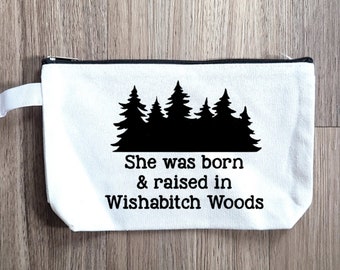 She Was Born And Raised In Wishabitch Woods Pouch, Makeup Bag, Purse Organizer, Snack Bag, Pouch, Small Bag, Cosmetic Bag
