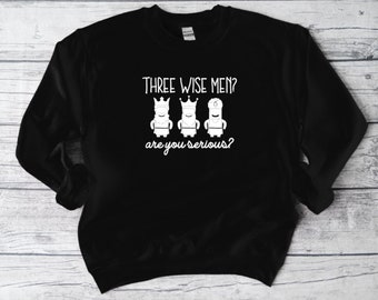 Three Wisemen Holiday Sweatshirt, Funny Sweatshirt, Unisex Sweatshirt, Funny Shirt, Christmas