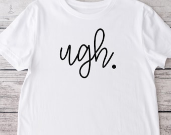 Ugh Crew Neck T-shirt, Ugh, Unisex Tshirt, Funny Tshirt