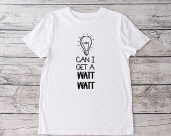 Can I Get A Watt Watt Crew Neck T-shirt, Ugh, Unisex Tshirt, Funny Tshirt