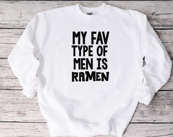 My Fav Type Of Men Is Ramen Sweatshirt, Funny Sweatshirt, Unisex Sweatshirt, Funny Shirt