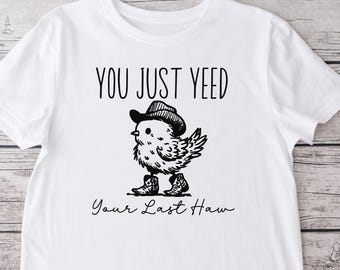 You Just Yeed Your Last Haw Crew Neck T-shirt, Ugh, Unisex Tshirt, Funny Tshirt