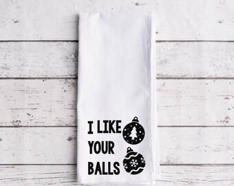 I Like Your Balls  Flour Sack Tea Towel, Tea Towel, Secret Santa Gift, Funny Kitchen Towel, Christmas Towel, Christmas Decor