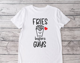 Fries Before Guys Crew Neck T-shirt, French Fries, Unisex Tshirt, Funny Tshirt, Valentine's Day Shirt, Holiday Shirt
