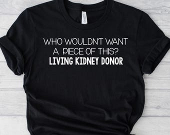 Who Wouldn't Want a Piece of This Crew Neck T-shirt, Donate Life, Living Donor, Kidney Donor,  Tshirt