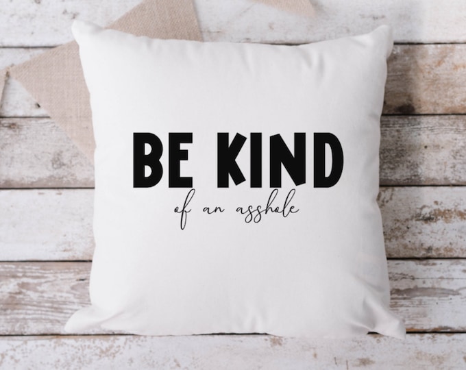 Featured listing image: Be Kind Of An Asshole White Pillow, Throw Pillow, Funny Pillow, Sarcastic Pillow, 18 x 18 Pillow, Pillow, White Pillow