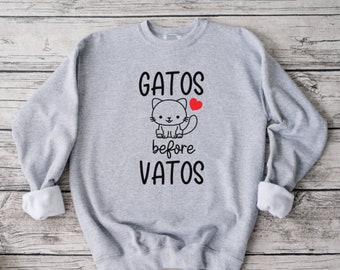 Gatos Before Vatos Sweatshirt, Funny Sweatshirt, Unisex Sweatshirt, Funny Shirt, Valentine's Day