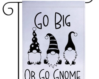 Go Big Or Go Gnome Garden Flag, Garden Flag, Funny Garden Flag