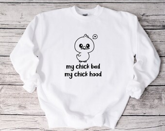 My Chick Bad My Chick Hood Sweatshirt, Funny Sweatshirt, Unisex Sweatshirt, Funny Shirt