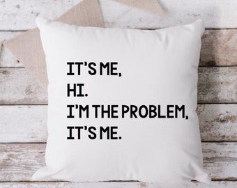 It's Me Hi I'm The Problem It's Me White Pillow, Throw Pillow, Funny Pillow, Sarcastic Pillow, 18 x 18 Pillow, Pillow, White Pillow
