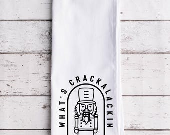 What's Crackalackin Nutcracker Flour Sack Tea Towel, Tea Towel, Secret Santa Gift, Funny Kitchen Towel, Christmas Towel, Christmas Decor