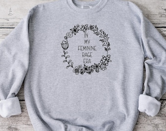 In My Feminine Rage Era Sweatshirt, Funny Sweatshirt, Unisex Sweatshirt, Funny Shirt