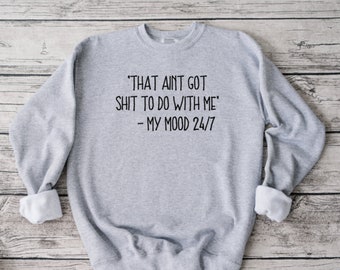 That Ain't Got Shit To Do With Me Sweatshirt, Funny Sweatshirt, Unisex Sweatshirt, Funny Shirt