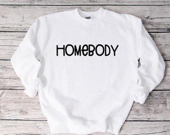 Homebody Sweatshirt, Funny Sweatshirt, Unisex Sweatshirt, Funny Shirt