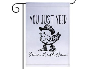 You Just Yeed Your Last Haw Garden Flag, Garden Flag, Funny Garden Flag