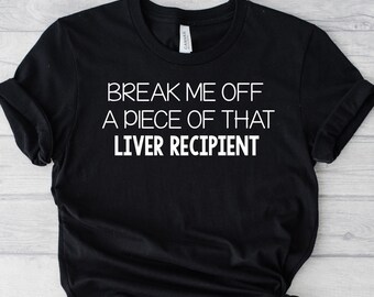 Break Me Off a Piece of That Liver Recipient Crew Neck T-shirt, Donate Life, Liver Recipient, Organ Transplant Recipient Shirt