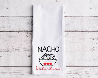 Nacho Valetine Flour Sack Tea Towel, Tea Towel, Funny Kitchen Towel, Flour Sack Towel, Valentine's Day