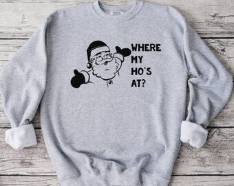 Where My Ho's At Holiday Sweatshirt, Funny Sweatshirt, Unisex Sweatshirt, Funny Shirt, Christmas