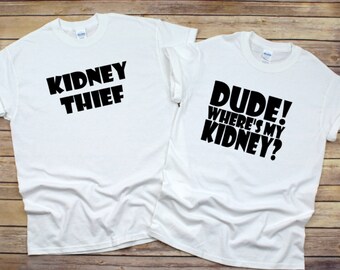 Dude Where's My Kidney/Kidney Thief Recipient and Donor Crew Neck T-shirt Set, Donate Life, Liver Recipient, Organ Transplant Recipient