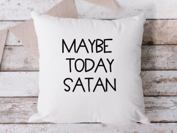 Maybe Today Satan Pillow: Sarcastic White Throw Pillow (18x18)