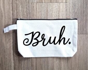 Bruh Pouch, Makeup Bag, Makeup Pouch, Purse Organizer, Snack Bag, Pouch, Small Bag, Cosmetic Bag