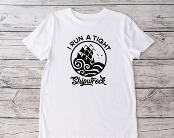 I Run A Tight Shipwreck Crew Neck T-shirt, Unisex Tshirt, Funny Tshirt