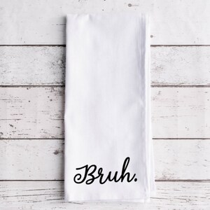 Bruh Flour Sack Tea Towel, Tea Towel, Funny Kitchen Towel, Flour Sack Towel