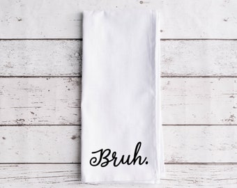 Bruh Flour Sack Tea Towel, Tea Towel, Funny Kitchen Towel, Flour Sack Towel