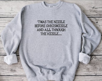 Twas The NIzzle Before Chrismizzle Holiday Sweatshirt, Funny Sweatshirt, Unisex Sweatshirt, Funny Shirt, Christmas