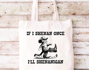 If I Shenan Once I'll Shenanigan Funny Canvas Tote Bag