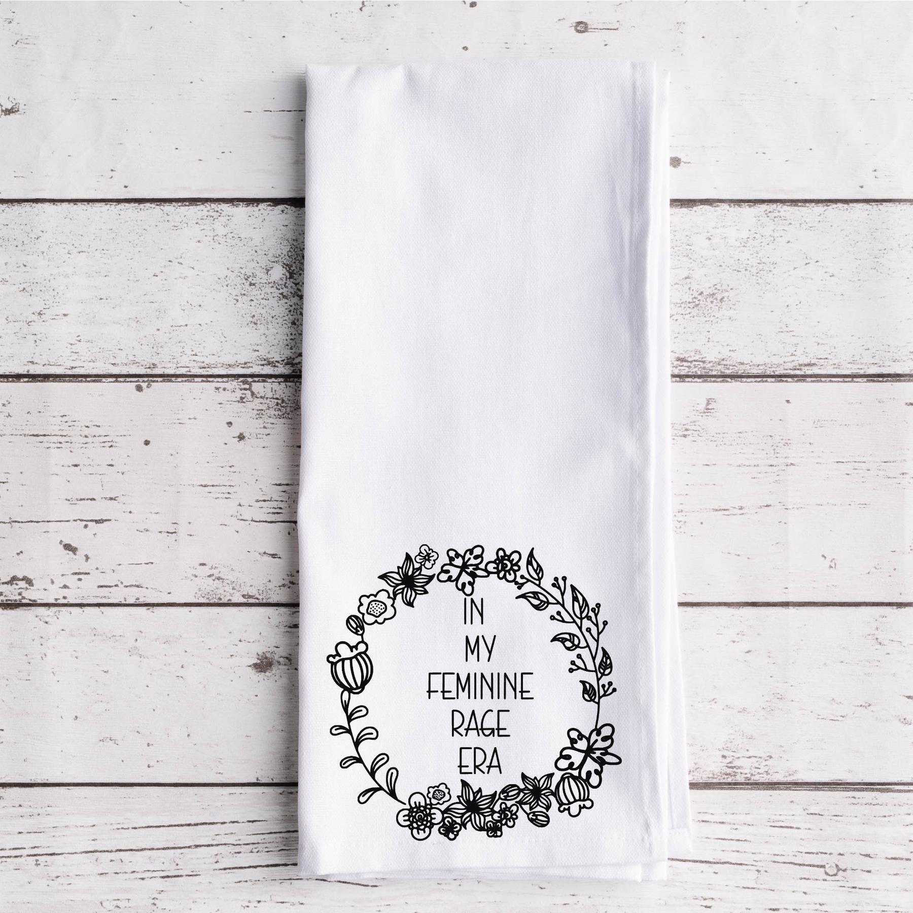 Feminine Rage Era Flour Sack Tea Towel: 100% Cotton Funny Kitchen Decor