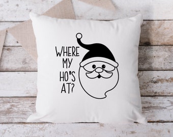 Where My Ho's At Pillow, Throw Pillow, Funny Pillow, Sarcastic Pillow, 18 x 18 Pillow, Pillow, Christmas Pillow, Santa Pillow