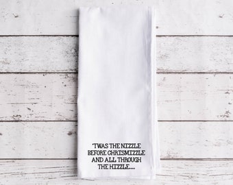 Twas The Nizzle Before Chrismizzle  Flour Sack Tea Towel, Tea Towel, Secret Santa Gift,  Christmas Towel, Flour Sack Towel