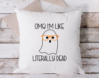 OMG I'm Like Literally Dead White Pillow, Throw Pillow, Funny Pillow, Sarcastic Pillow, 18 x 18 Pillow, Pillow, White Pillow, Bruh