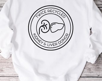 Twice Recycled Kidney And Liver Donor Sweatshirt, Share Your Spare, Donate Life, Living Donor, Living Kidney Donor, Kidney Donor, Sweatshirt