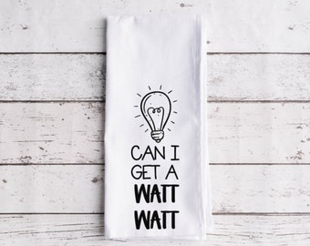 Can I Get A Watt Watt Flour Sack Tea Towel, Tea Towel, Funny Kitchen Towel, Flour Sack Towel