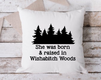 She Was Born And Raised In Wishabitch Woods White Pillow, Throw Pillow, Funny Pillow, Sarcastic Pillow, 18 x 18 Pillow, Pillow