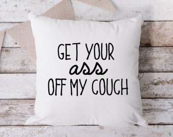 Get Your Ass Off My Couch White Pillow, Throw Pillow, Funny Pillow, Sarcastic Pillow, 18 x 18 Pillow, Pillow, White Pillow