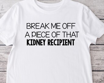 Break Me Off a Piece of That Kidney Recipient Crew Neck T-shirt, Donate Life, Kidney Recipient, Organ Transplant Recipient Shirt