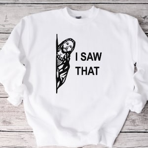 I Saw That Sweatshirt, Funny Sweatshirt, Unisex Sweatshirt, Funny Shirt